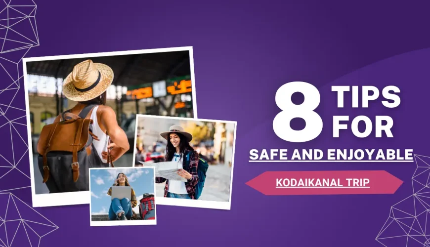 8 Essential Travel Tips for a Safe and Enjoyable Trip to Kodaikanal