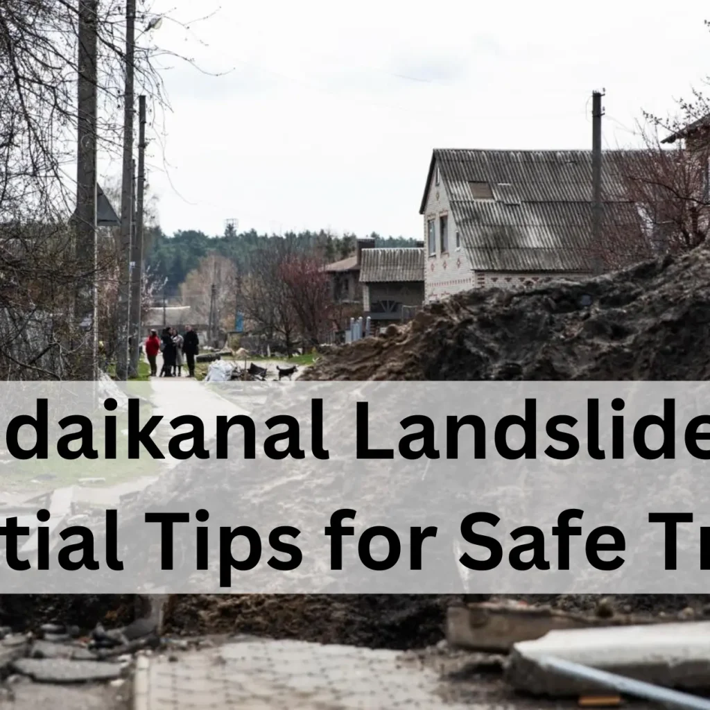 Kodaikanal Landslides: Essential Tips for Safe Travel!