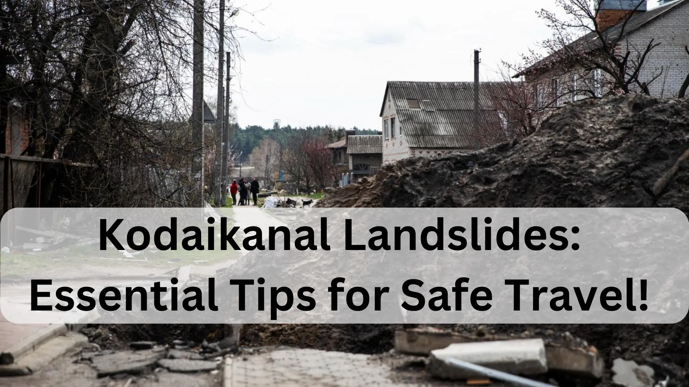 Kodaikanal Landslides: Essential Tips for Safe Travel!