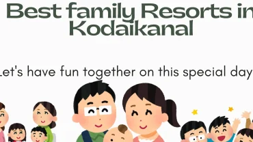 Finding the Best Family Resort for Your Kodaikanal Trip