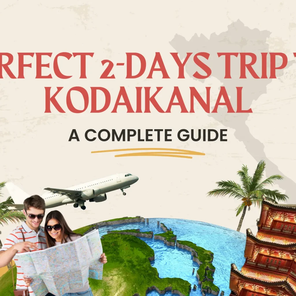 Perfect 2-Days Trip to Kodaikanal: A Complete Guide