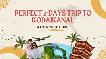 Perfect 2-Days Trip to Kodaikanal: A Complete Guide