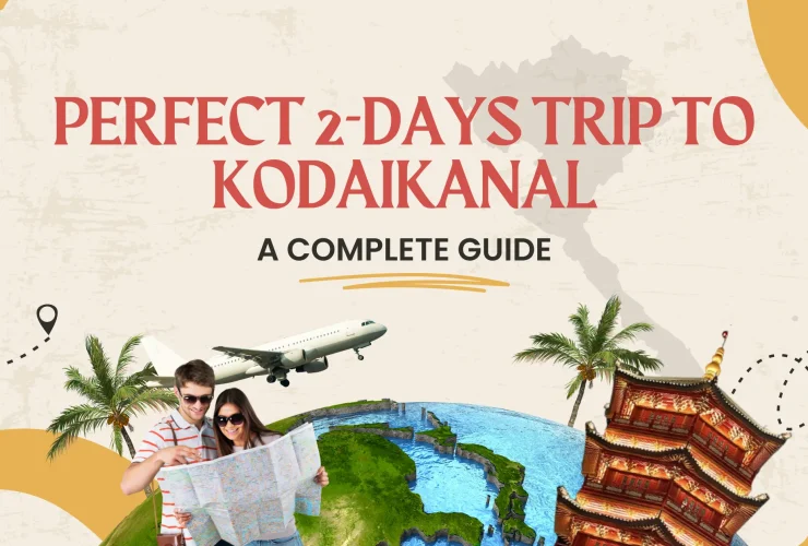 Perfect 2-Days Trip to Kodaikanal: A Complete Guide